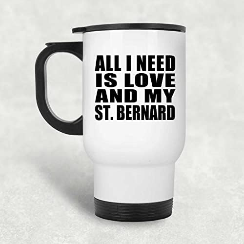 Designsify Tek İhtiyacım Olan Aşk Ve Aziz Bernard'ım, Beyaz Seyahat Kupası 14oz Paslanmaz Çelik termos kupa, Doğum