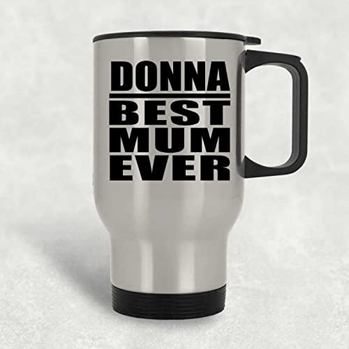 Designsify Donna Şimdiye Kadarki En İyi Anne, Gümüş Seyahat Kupası 14oz Paslanmaz Çelik termos kupa, Doğum Günü Yıldönümü